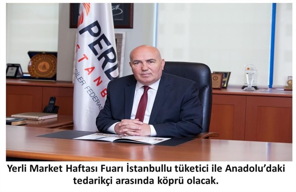 Yerli Market Haftası Fuarı İstanbullu tüketici ile Anadolu’daki tedarikçi arasında köprü olacak