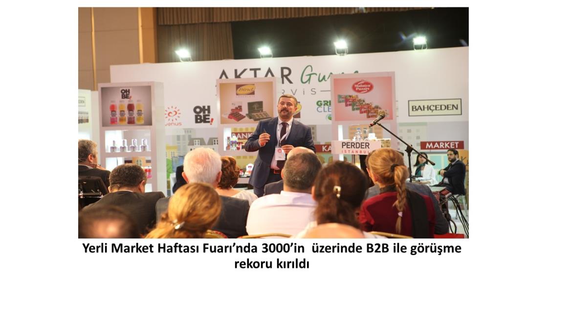 Yerli Market Haftası Fuarı’nda 3000’in  üzerinde B2B ile görüşme rekoru kırıldı