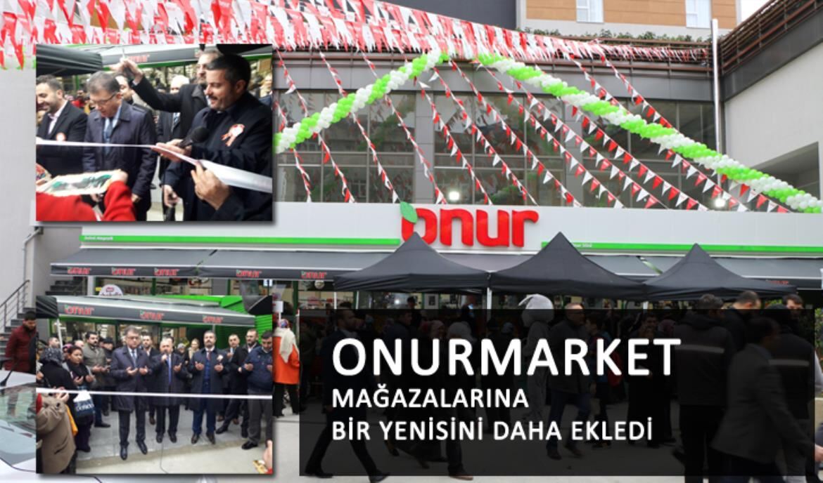 ONURMARKET MAĞAZALARINA BİR YENİSİNİ DAHA EKLEDİ