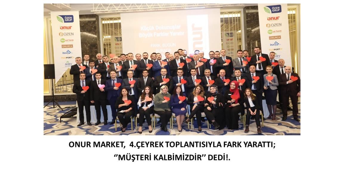 ONUR MARKET,  4.ÇEYREK TOPLANTISIYLA FARK YARATTI;    ‘’MÜŞTERİ KALBİMİZDİR’’ DEDİ!.