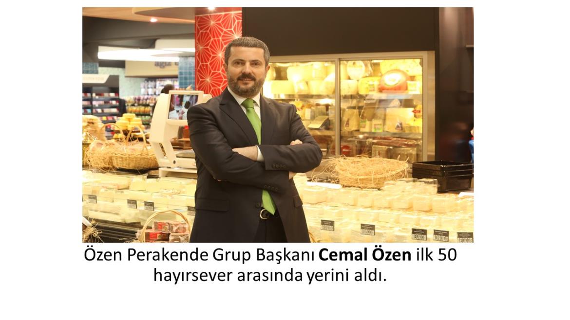 Özen Perakende Grup Başkanı Cemal Özen ilk 50 hayırsever arasında yerini aldı.